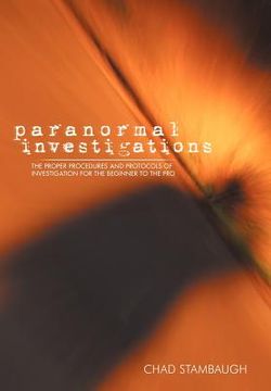 portada paranormal investigations: the proper procedures and protocols of investigation for the beginner to the pro (in English)