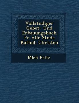 portada Vollst Ndiger Gebet- Und Erbauungsbuch Fur Alle St Nde Kathol. Christen (en Alemán)