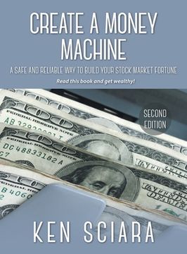 portada Create a Money Machine: A Safe and Reliable Way To Build Your Stock Market Fortune. Read this book and get wealthy! (en Inglés)