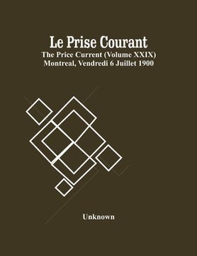portada Le Prise Courant; The Price Current (Volume Xxix) Montreal, Vendredi 6 Juillet 1900 (en Inglés)