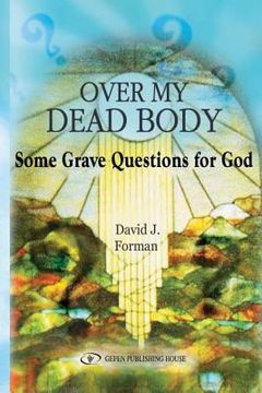 portada Over My Dead Body: Some Grave Questions for God (in English)
