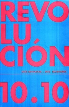 revolucion 10.10. diez cineastas + diez escritores