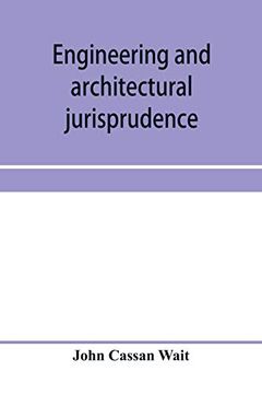portada Engineering and Architectural Jurisprudence. A Presentation of the law of Construction for Engineers, Architects, Contractors, Builders, Public Officers, and Attorneys at law (in English)