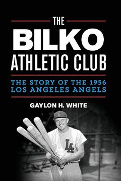portada The Bilko Athletic Club: The Story of the 1956 los Angeles Angels (en Inglés)