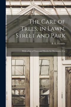 portada The Care of Trees, in Lawn, Street and Park [microform]: With a List of Trees and Shrubs for Decorative Use