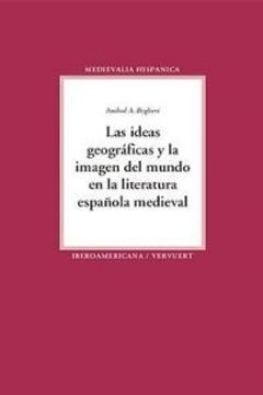 portada Las ideas geográficas y la imagen del mundo en la literatura española medieval. (Medievalia Hispánica)