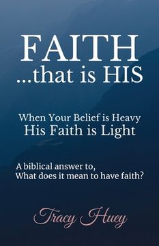 portada Faith That is His: When your belief is heavy, His faith is light. (in English)