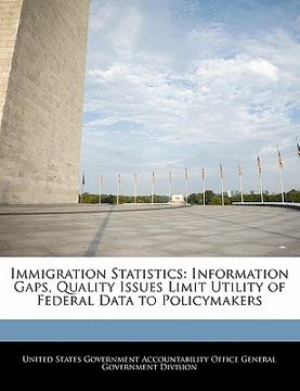 portada immigration statistics: information gaps, quality issues limit utility of federal data to policymakers (en Inglés)