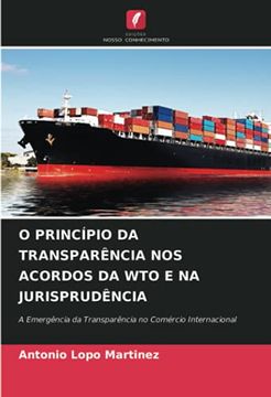 portada O Princípio da Transparência nos Acordos da wto e na Jurisprudência: A Emergência da Transparência no Comércio Internacional (in Portuguese)