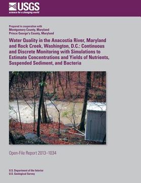 portada Water Quality in the Anacostia River, Maryland and Rock Creek, Washington, D.C.: Continuous and Discrete Monitoring with Simulations to Estimate Conce (en Inglés)