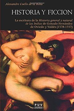 portada Historia y Ficción: La Escritura de la 'historia General y Natural de las Indias' de Gonzalo de Oviedo y Valdés (in Spanish)