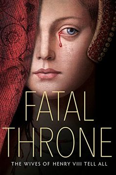portada Fatal Throne: The Wives of Henry Viii Tell All: By m. Th Anderson, Candace Fleming, Stephanie Hemphill, Lisa ann Sandell, Jennifer Donnelly, Linda sue 
