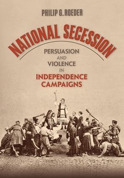 portada National Secession: Persuasion and Violence in Independence Campaigns (en Inglés)