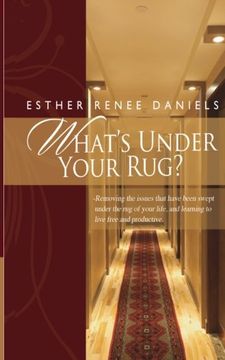 portada What's Under Your Rug?: Removing the issues that have been swept under the rug of your life, and learning to live free and productive.