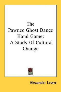 portada the pawnee ghost dance hand game: a study of cultural change (en Inglés)