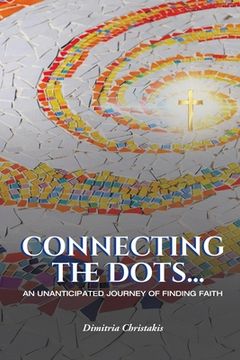 portada Connecting the Dots...: An Unanticipated Journey of Finding Faith