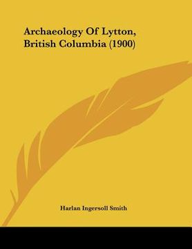 portada archaeology of lytton, british columbia (1900) (in English)