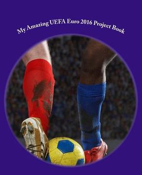 portada My Amazing UEFA Euro 2016 Project Book: 75 pages (en Inglés)