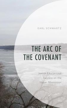 portada The Arc of the Covenant: Jewish Educational Success on the Upper Mississippi (en Inglés)