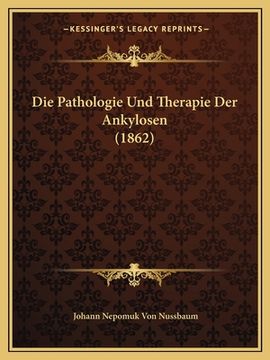 portada Die Pathologie Und Therapie Der Ankylosen (1862) (en Alemán)