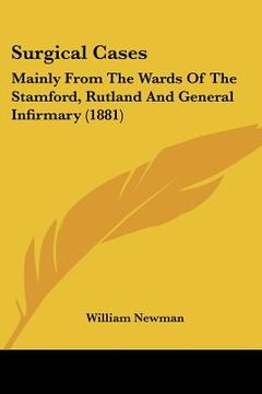 portada surgical cases: mainly from the wards of the stamford, rutland and general infirmary (1881) (en Inglés)
