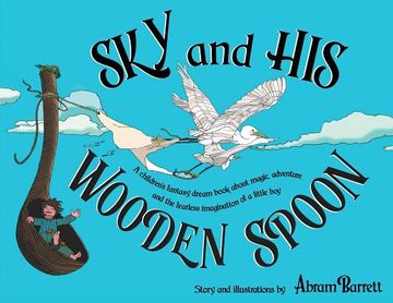 portada SKY and HIS WOODEN SPOON: A children's fantasy dream book about magic, adventure and the fearless imagination of a little boy (in English)