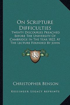 portada on scripture difficulties on scripture difficulties: twenty discourses preached before the university of cambridgtwenty discourses preached before the (en Inglés)