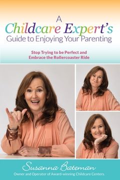 portada A Childcare Expert's Guide to Enjoying Your Parenting: Stop Trying To Be Perfect and Embrace the Rollercoaster Ride (en Inglés)