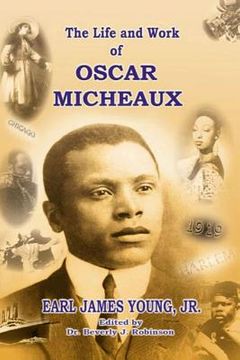 portada The Life and Work of Oscar Micheaux: Pioneer Black Author and Filmmaker 1884-1951 (en Inglés)