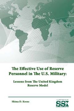 portada The Effective Use of Reserve Personnel In The U.S. Military: Lessons from The United Kingdom Reserve Model (in English)