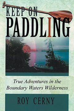 portada Keep on Paddling: True Adventures in the Boundary Waters Wilderness (en Inglés)