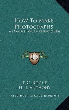 portada how to make photographs: a manual for amateurs (1886) (en Inglés)