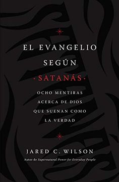 portada El Evangelio Según Satanás: Ocho Mentiras Acerca de Dios que Suenan Como la Verdad (in Spanish)