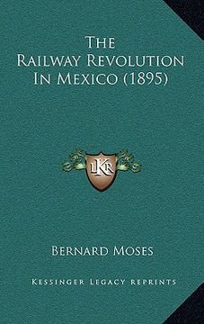 portada the railway revolution in mexico (1895) (en Inglés)