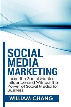 portada Social Media Marketing: Social Media Marketing- Learn the Social Media Influence and Witness the Power of Social Media for Business (en Inglés)