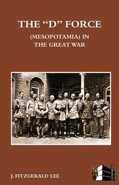 portada "D" Force (Mesopotamia) in the Great War (en Inglés)