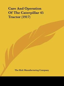 portada care and operation of the caterpillar 45 tractor (1917) (en Inglés)