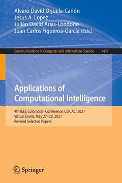 portada Applications of Computational Intelligence: 4th IEEE Colombian Conference, Colcaci 2021, Virtual Event, May 27-28, 2021, Revised Selected Papers