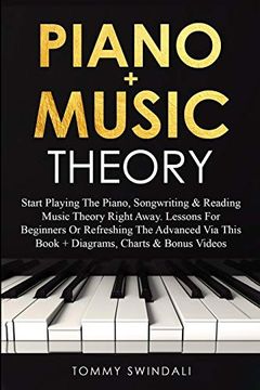 portada Piano + Music Theory: Start Playing the Piano, Songwriting & Reading Music Theory Right Away. Lessons for Beginners or Refreshing the Advanced via This Book + Diagrams, Charts & Bonus Videos (en Inglés)