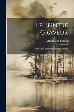 portada Le Peintre Graveur: Les Clair-Obscurs des Maître Italiens