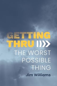 portada Getting Thru: The Worst Possible Thing (en Inglés)