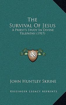 portada the survival of jesus: a priest's study in divine telepathy (1917)