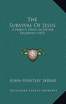 portada the survival of jesus: a priest's study in divine telepathy (1917) (en Inglés)