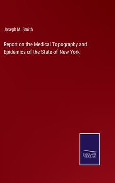 portada Report on the Medical Topography and Epidemics of the State of New York (en Inglés)
