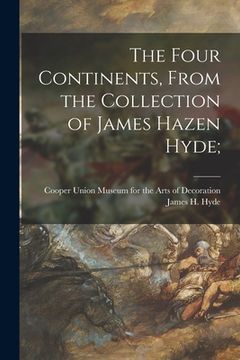 portada The Four Continents, From the Collection of James Hazen Hyde; (en Inglés)