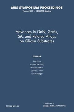 portada Advances in Gan, Gaas, sic and Related Alloys on Silicon Substrates: Volume 1068 (Mrs Proceedings) (en Inglés)