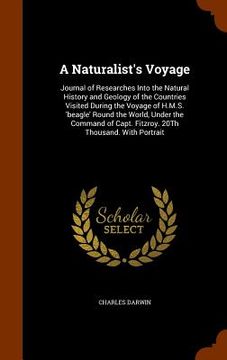 portada A Naturalist's Voyage: Journal of Researches Into the Natural History and Geology of the Countries Visited During the Voyage of H.M.S. 'beagl
