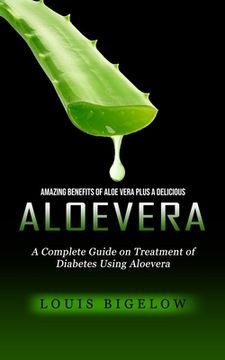 portada Aloevera: Amazing Benefits of Aloe Vera Plus a Delicious (A Complete Guide on Treatment of Diabetes Using Aloevera) (in English)