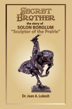 portada Secret Brother: The Story of Solon Borglum, Sculptor of the Prairie (en Inglés)