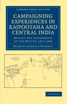 portada Campaigning Experiences in Rajpootana and Central India: During the Suppression of the Mutiny, 1857 1858 (Cambridge Library Collection - South Asian History) 
